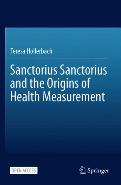 Book cover of: Sanctorius Sanctorius and the Origins of Health Measurement. By: Teresa Hollerbach