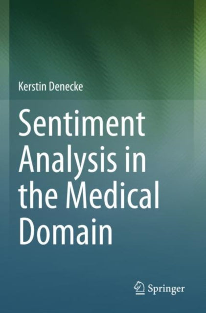 Book cover of: Sentiment Analysis in the Medical Domain. By: Kerstin Denecke