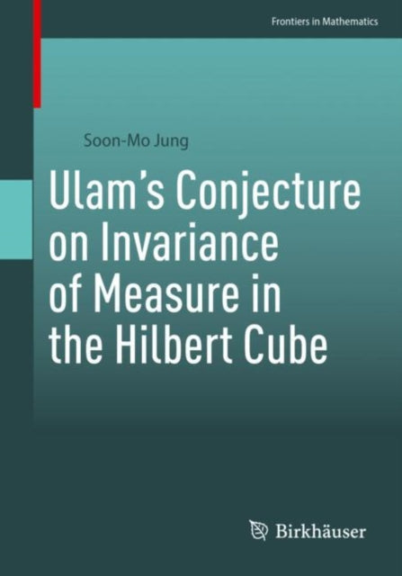 Book cover of: Ulam’s Conjecture on Invariance of Measure in the Hilbert Cube. By: Soon-Mo Jung