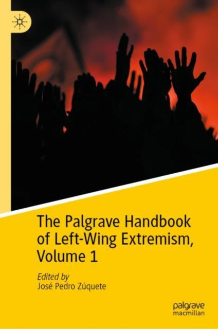 Book cover of: Palgrave Handbook of Left-Wing Extremism, Volume 1. By: José Pedro Zúquete