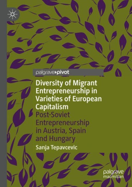 Book cover of: Diversity of Migrant Entrepreneurship in Varieties of European Capitalism. By: Sanja Tepavcevic