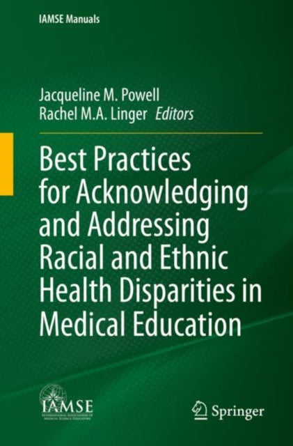 Book cover of: Best Practices for Acknowledging and Addressing Racial and Ethnic Health Disparities in Medical Education. By: Jacqueline M. Powell