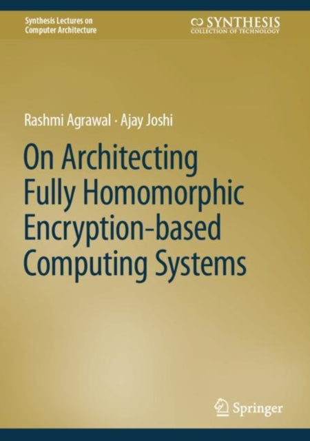 Book cover of: On Architecting Fully Homomorphic Encryption-based Computing Systems