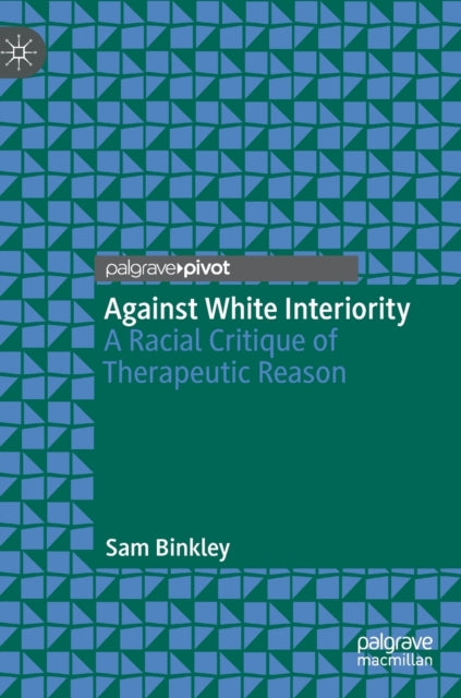 Book cover of: Against White Interiority. By: Sam Binkley