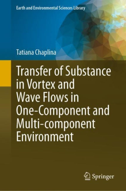 Book cover of: Transfer of Substance in Vortex and Wave Flows in One-Component and Multi-component Environment. By: Tatiana Chaplina