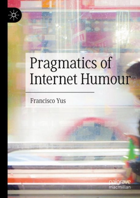 Book cover of: Pragmatics of Internet Humour. By: Francisco Yus