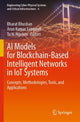 Book cover of: AI Models for Blockchain-Based Intelligent Networks in IoT Systems. By: Bharat Bhushan
