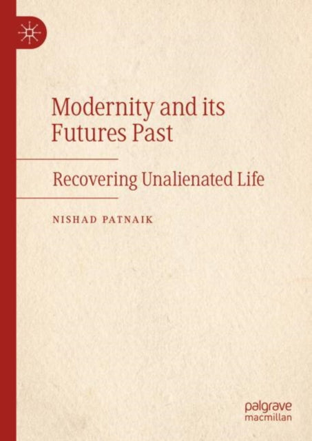 Book cover of: Modernity and its Futures Past. By: Nishad Patnaik