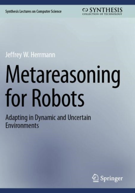 Book cover of: Metareasoning for Robots. By: Jeffrey W. Herrmann