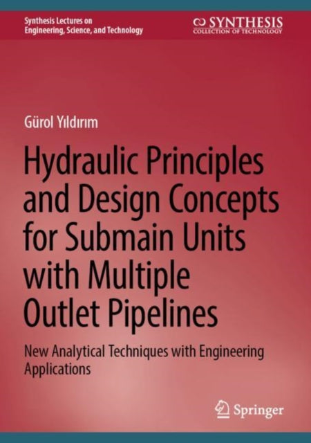 Book cover of: Hydraulic Principles and Design Concepts for Submain Units with Multiple Outlet Pipelines. By: Gürol Yıldırım