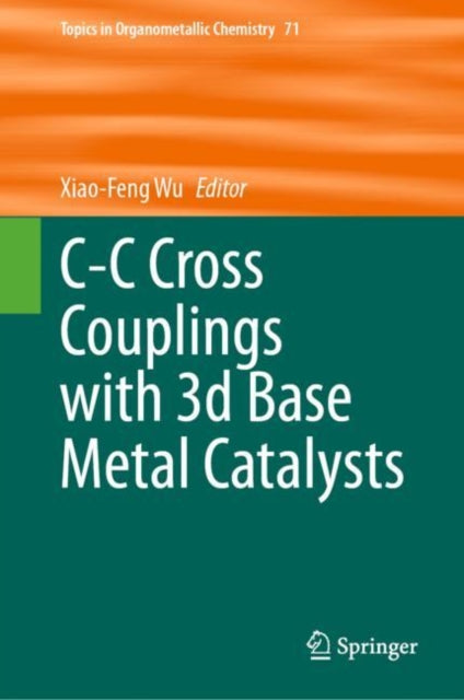 Book cover of: C-C Cross Couplings with 3d Base Metal Catalysts. By: Xiao-Feng Wu