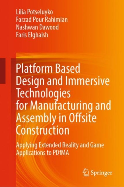 Book cover of: Platform Based Design and Immersive Technologies for Manufacturing and Assembly in Offsite Construction. By: Lilia Potseluyko