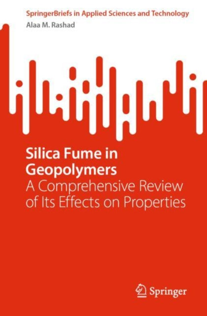 Book cover of: Silica Fume in Geopolymers. By: Alaa M. Rashad
