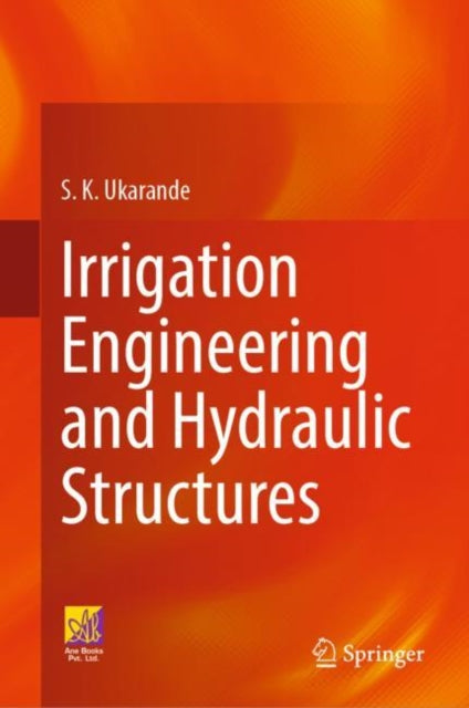 Book cover of: Irrigation Engineering and Hydraulic Structures. By: S. K. Ukarande