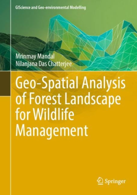 Book cover of: Geo-Spatial Analysis of Forest Landscape for Wildlife Management. By: Mrinmay Mandal