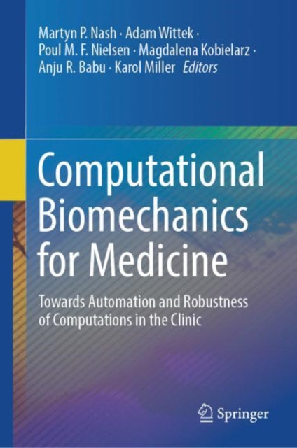 Book cover of: Computational Biomechanics for Medicine. By: Martyn P. Nash