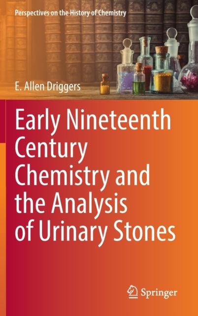 Book cover of: Early Nineteenth Century Chemistry and the Analysis of Urinary Stones. By: E. Allen Driggers