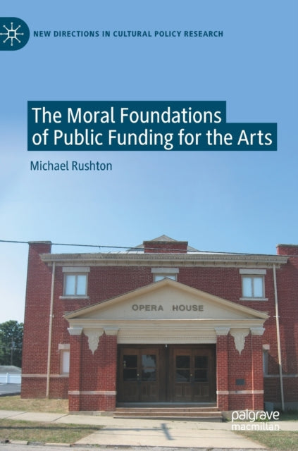 Book cover of: Moral Foundations of Public Funding for the Arts. By: Michael Rushton