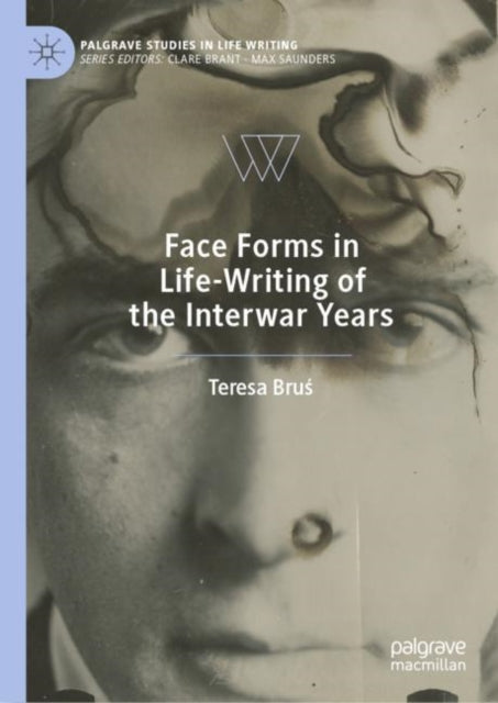 Book cover of: Face Forms in Life-Writing of the Interwar Years. By: Teresa Bruś