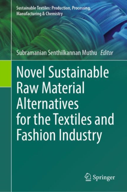 Book cover of: Novel Sustainable Raw Material Alternatives for the Textiles and Fashion Industry. By: Subramanian Senthilkannan Muthu
