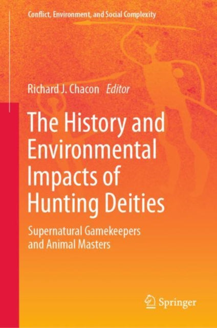 Book cover of: History and Environmental Impacts of Hunting Deities. By: Richard Chacon