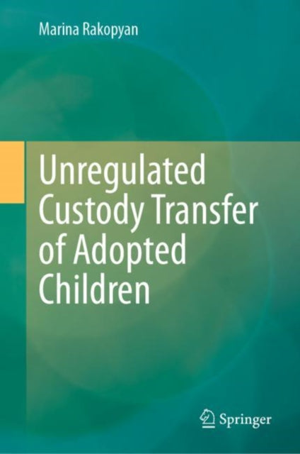 Book cover of: Unregulated Custody Transfer of Adopted Children. By: Marina Rakopyan