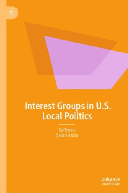 Book cover of: Interest Groups in U.S. Local Politics. By: Sarah Anzia