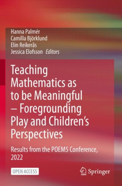 Book cover of: Teaching Mathematics as to be Meaningful – Foregrounding Play and Children’s Perspectives. By: Hanna Palmér