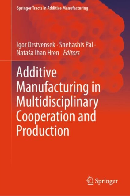 Book cover of: Additive Manufacturing in Multidisciplinary Cooperation and Production. By: Igor Drstvensek