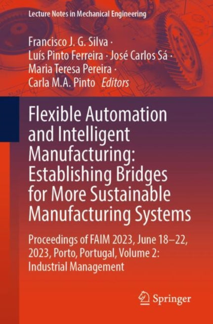 Book cover of: Flexible Automation and Intelligent Manufacturing: Establishing Bridges for More Sustainable Manufacturing Systems. By: Francisco J. G. Silva