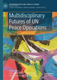 Book cover of: Multidisciplinary Futures of UN Peace Operations. By: Alexander Gilder