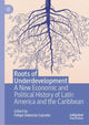 Book cover of: Roots of Underdevelopment. By: Felipe Valencia Caicedo