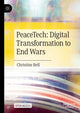 Book cover of: PeaceTech: Digital Transformation to End Wars. By: Christine Bell