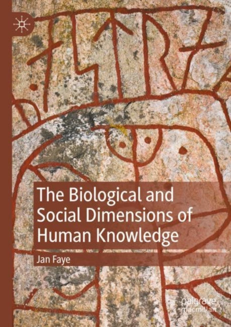 Book cover of: Biological and Social Dimensions of Human Knowledge. By: Jan Faye