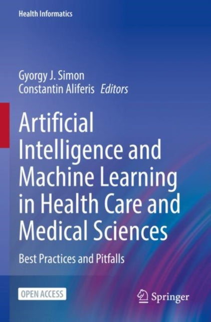 Book cover of: Artificial Intelligence and Machine Learning in Health Care and Medical Sciences. By: Gyorgy J. Simon