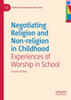 Book cover of: Negotiating Religion and Non-religion in Childhood. By: Rachael Shillitoe