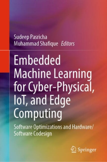 Book cover of: Embedded Machine Learning for Cyber-Physical, IoT, and Edge Computing. By: Sudeep Pasricha