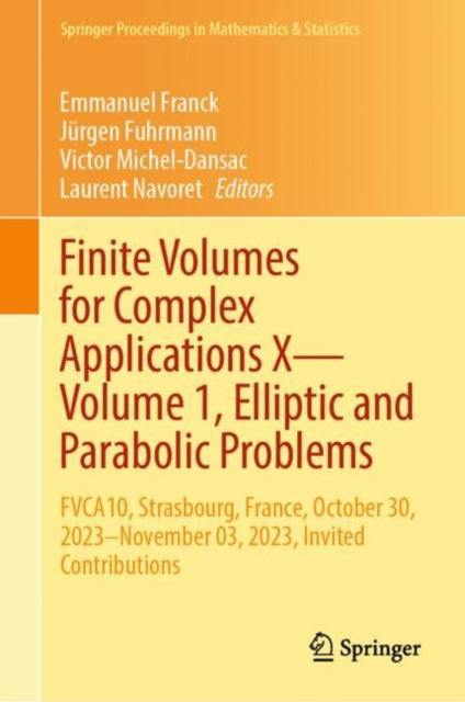 Book cover of: Finite Volumes for Complex Applications X—Volume 1, Elliptic and Parabolic Problems. By: Emmanuel Franck