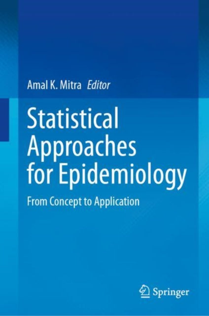 Book cover of: Statistical Approaches for Epidemiology. By: Amal K. Mitra