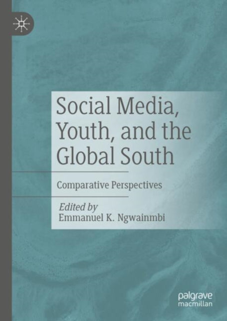 Book cover of: Social Media, Youth, and the Global South. By: Emmanuel K. Ngwainmbi