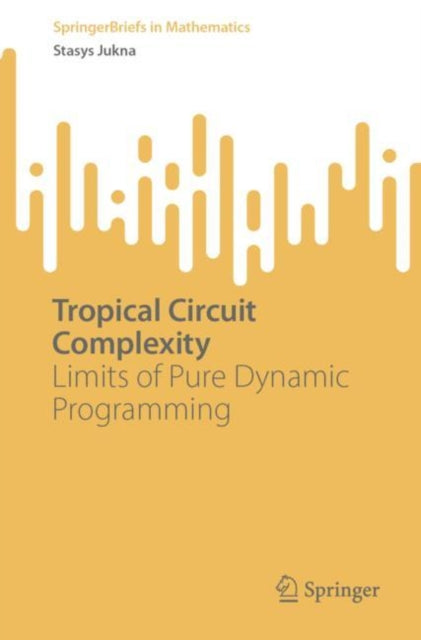 Book cover of: Tropical Circuit Complexity. By: Stasys Jukna