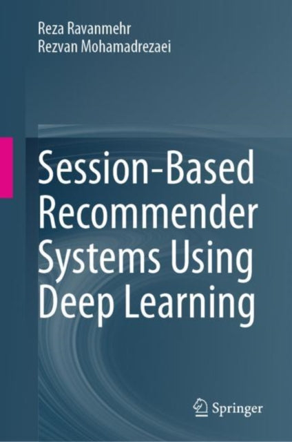 Book cover of: Session-Based Recommender Systems Using Deep Learning. By: Reza Ravanmehr