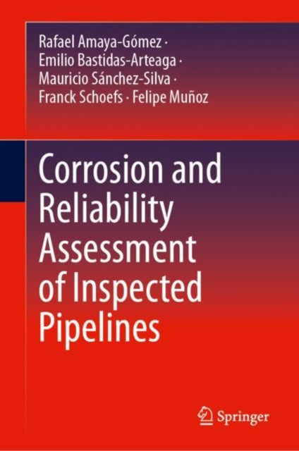 Book cover of: Corrosion and Reliability Assessment of Inspected Pipelines. By: Rafael Amaya-Gómez