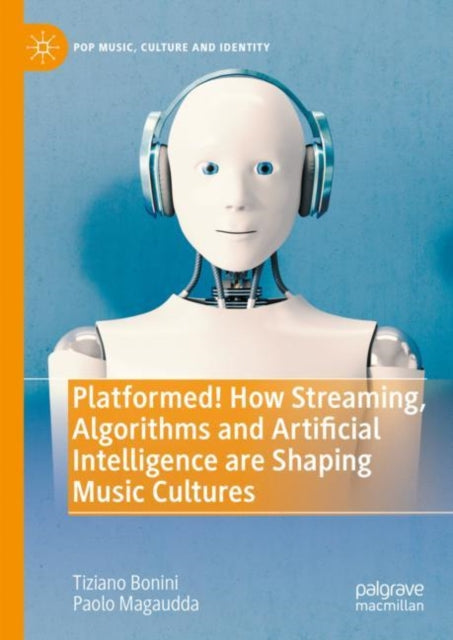 Book cover of: Platformed! How Streaming, Algorithms and Artificial Intelligence are Shaping Music Cultures. By: Tiziano Bonini