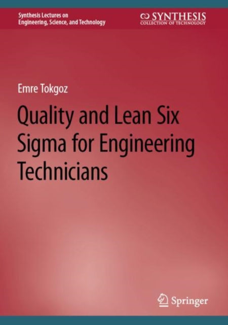 Book cover of: Quality and Lean Six Sigma for Engineering Technicians. By: Emre Tokgoz