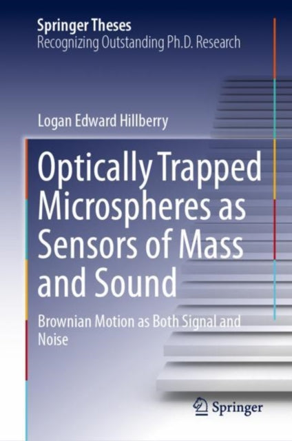 Book cover of: Optically Trapped Microspheres as Sensors of Mass and Sound. By: Logan Edward Hillberry