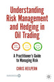 Book cover of: Understanding Risk Management and Hedging in Oil Trading. By: Chris Heilpern