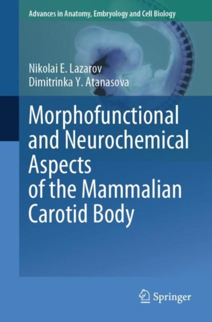 Book cover of: Morphofunctional and Neurochemical Aspects of the Mammalian Carotid Body. By: Nikolai E. Lazarov