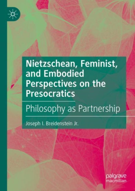 Book cover of: Nietzschean, Feminist, and Embodied Perspectives on the Presocratics. By: Joseph Breidenstein Jr