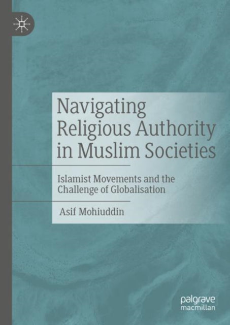 Book cover of: Navigating Religious Authority in Muslim Societies. By: Asif Mohiuddin